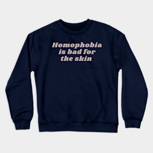 Homophobia is bad for the skin Crewneck Sweatshirt